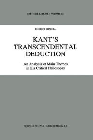 Title: Kant's Transcendental Deduction: An Analysis of Main Themes in His Critical Philosophy / Edition 1, Author: R.C. Howell