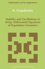 Title: Stability and Oscillations in Delay Differential Equations of Population Dynamics / Edition 1, Author: K. Gopalsamy