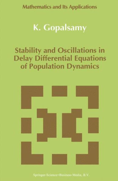 Stability and Oscillations in Delay Differential Equations of Population Dynamics / Edition 1