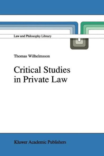 Critical Studies Private Law: A Treatise on Need-Rational Principles Modern Law