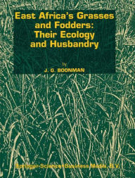 Title: East Africa's grasses and fodders: Their ecology and husbandry / Edition 1, Author: G. Boonman