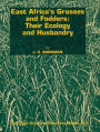 East Africa's grasses and fodders: Their ecology and husbandry / Edition 1