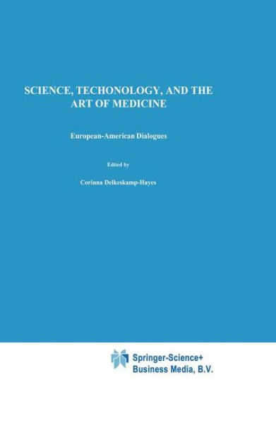 Science, Technology, and the Art of Medicine: European-American Dialogues / Edition 1