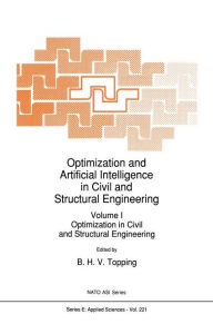 Title: Optimization and Artificial Intelligence in Civil and Structural Engineering: Volume I: Optimization in Civil and Structural Engineering / Edition 1, Author: B.H. Topping