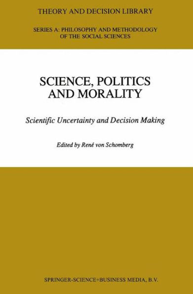 Science, Politics and Morality: Scientific Uncertainty and Decision Making / Edition 1