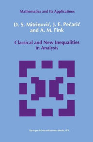 Title: Classical and New Inequalities in Analysis, Author: Dragoslav S. Mitrinovic