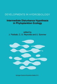 Title: Intermediate Disturbance Hypothesis in Phytoplankton Ecology: Proceedings of the 8th Workshop of the International Association of Phytoplankton Taxonomy and Ecology held in Baja (Hungary), 5-15 July 1991, Author: Judit Padisák