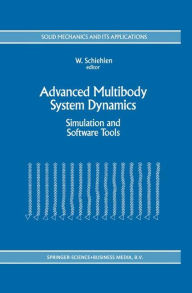 Title: Advanced Multibody System Dynamics: Simulation and Software Tools, Author: Werner Schiehlen