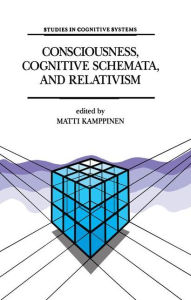 Title: Consciousness, Cognitive Schemata, and Relativism: Multidisciplinary Explorations in Cognitive Science / Edition 1, Author: M. Kamppinen