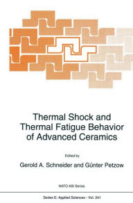 Title: Thermal Shock and Thermal Fatigue Behavior of Advanced Ceramics, Author: Gerold A. Schneider