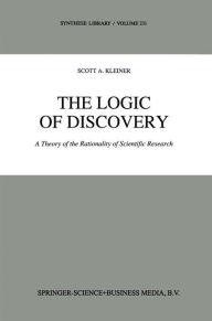 Title: The Logic of Discovery: A Theory of the Rationality of Scientific Research / Edition 1, Author: S. Kleiner