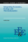 Integrating Economics, Ecology and Thermodynamics / Edition 1