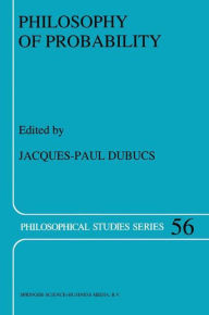Title: Philosophy of Probability / Edition 1, Author: J.P. Dubucs