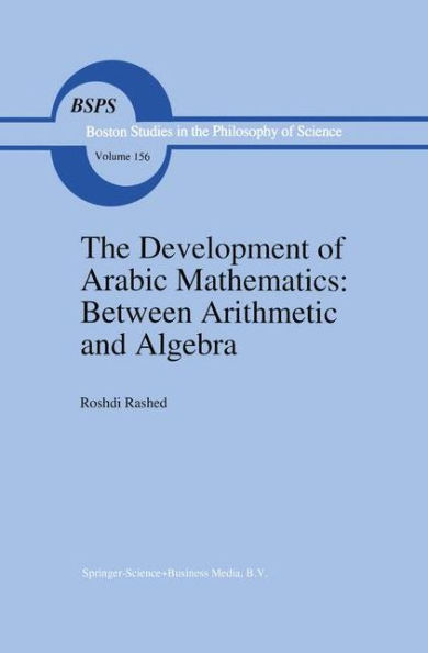 The Development of Arabic Mathematics: Between Arithmetic and Algebra / Edition 1