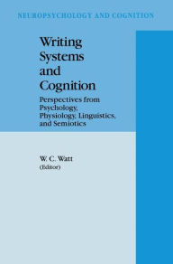 Title: Writing Systems and Cognition: Perspectives from Psychology, Physiology, Linguistics, and Semiotics, Author: William C. Watt