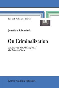 Title: On Criminalization: An Essay in the Philosophy of Criminal Law, Author: J. Schonsheck