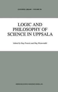 Title: Logic and Philosophy of Science in Uppsala / Edition 1, Author: D. Prawitz