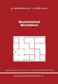 Title: Geostatistical Simulations: Proceedings of the Geostatistical Simulation Workshop, Fontainebleau, France, 27-28 May 1993, Author: M. Armstrong