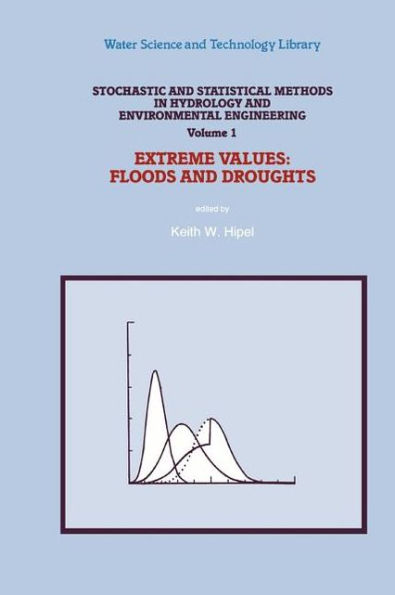 Stochastic and Statistical Methods in Hydrology and Environmental Engineering: Extreme Values: Floods and Droughts / Edition 1