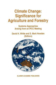 Title: Climate Change: Significance for Agriculture and Forestry: Systems Approaches Arising from an IPCC Meeting, Author: David H. White