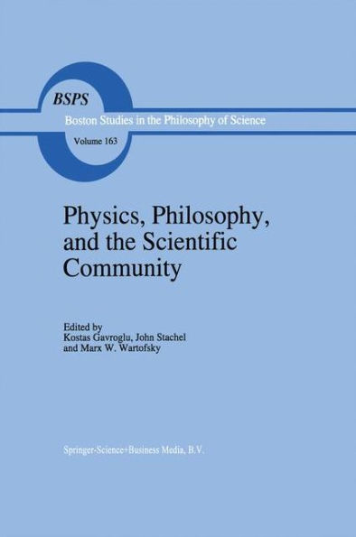 Physics, Philosophy, and the Scientific Community: Essays in the philosophy and history of the natural sciences and mathematics In honor of Robert S. Cohen / Edition 1