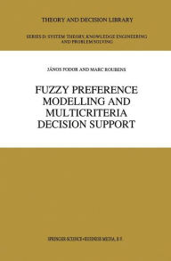 Title: Fuzzy Preference Modelling and Multicriteria Decision Support, Author: J.C. Fodor