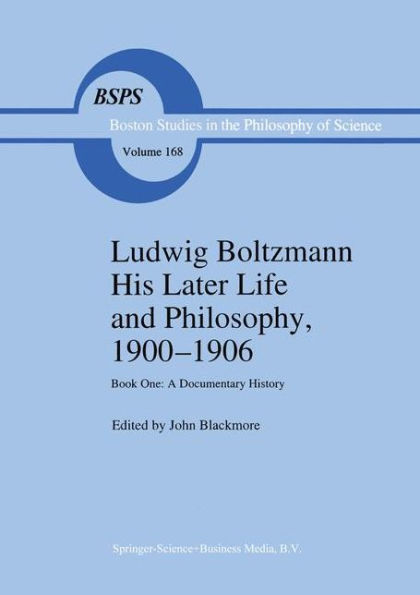 Ludwig Boltzmann His Later Life and Philosophy, 1900-1906: Book One: A Documentary History / Edition 1