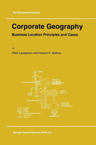 Title: Corporate Geography: Business Location Principles and Cases / Edition 1, Author: R. Laulajainen
