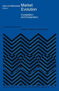Title: Market Evolution: Competition and Cooperation / Edition 1, Author: Arjen van Witteloostuijn
