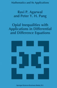 Title: Opial Inequalities with Applications in Differential and Difference Equations / Edition 1, Author: R.P. Agarwal