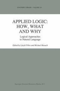 Title: Applied Logic: How, What and Why: Logical Approaches to Natural Language / Edition 1, Author: Lïszlï Pïlos