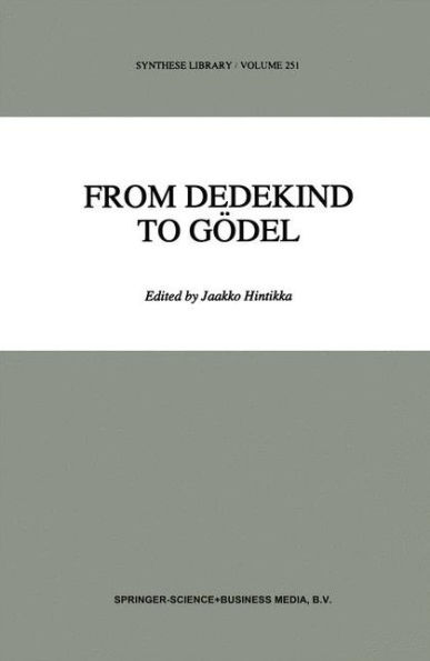 From Dedekind to Gï¿½del: Essays on the Development of the Foundations of Mathematics / Edition 1