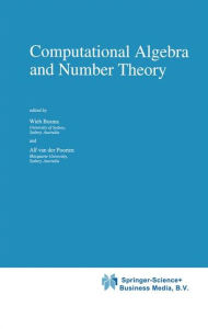 Title: Computational Algebra and Number Theory / Edition 1, Author: Wieb Bosma