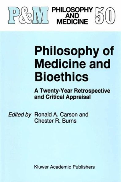 Philosophy of Medicine and Bioethics: A Twenty-Year Retrospective and Critical Appraisal / Edition 1