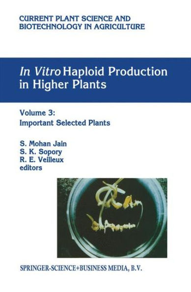 vitro Haploid Production Higher Plants: Volume 3: Important Selected Plants