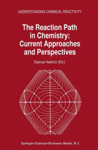 Title: The Reaction Path in Chemistry: Current Approaches and Perspectives / Edition 1, Author: D. Heidrich