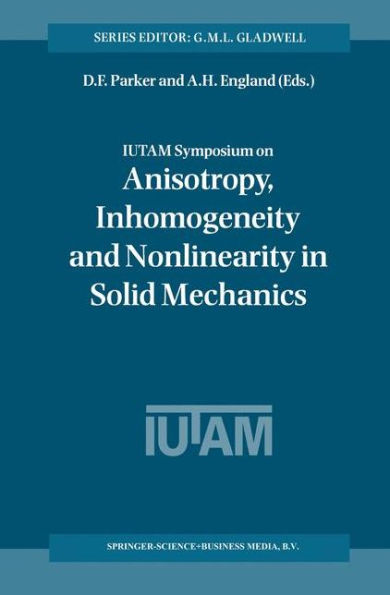 IUTAM Symposium on Anisotropy, Inhomogeneity and Nonlinearity in Solid Mechanics: Proceedings of the IUTAM-ISIMM Symposium held in Nottingham, U.K., 30 August - 3 September 1994