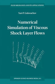 Title: Numerical Simulation of Viscous Shock Layer Flows / Edition 1, Author: Y.P. Golovachov