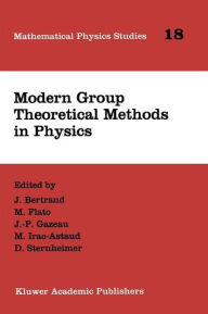Title: Modern Group Theoretical Methods in Physics: Proceedings of the Conference in Honour of Guy Rideau / Edition 1, Author: J. Bertrand