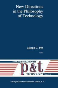 Title: New Directions in the Philosophy of Technology / Edition 1, Author: Joseph C. Pitt