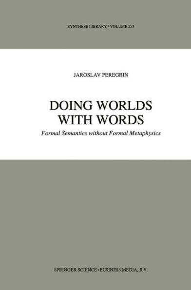 Doing Worlds with Words: Formal Semantics without Formal Metaphysics / Edition 1