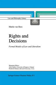 Title: Rights and Decisions: Formal Models of Law and Liberalism, Author: Martin V.B.P.M. van Hees