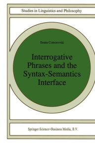 Title: Interrogative Phrases and the Syntax-Semantics Interface / Edition 1, Author: I. Comorovski