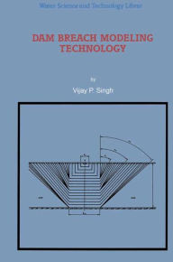 Title: Dam Breach Modeling Technology / Edition 1, Author: V.P. Singh
