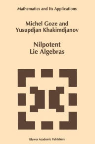 Title: Nilpotent Lie Algebras / Edition 1, Author: M. Goze