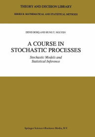 Title: A Course in Stochastic Processes: Stochastic Models and Statistical Inference / Edition 1, Author: Denis Bosq