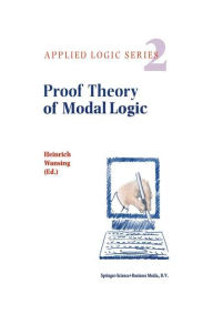 Title: Proof Theory of Modal Logic / Edition 1, Author: Heinrich Wansing