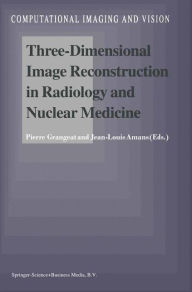 Title: Three-Dimensional Image Reconstruction in Radiology and Nuclear Medicine / Edition 1, Author: Pierre Grangeat