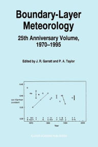 Title: Boundary-Layer Meteorology 25th Anniversary Volume, 1970-1995: Invited Reviews and Selected Contributions to Recognise Ted Munn's Contribution as Editor over the Past 25 Years / Edition 1, Author: John R. Garratt
