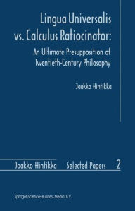 Title: Lingua Universalis vs. Calculus Ratiocinator:: An Ultimate Presupposition of Twentieth-Century Philosophy, Author: Jaakko Hintikka